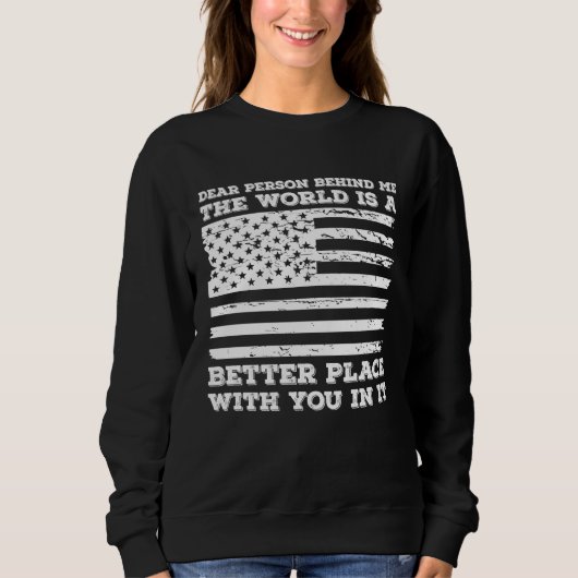 Sweatshirt Dear Person Behind Me The World Is A Better Place (Devant)