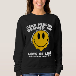 Sweatshirt Dear Person Behind Me The World Is A Better Place 
