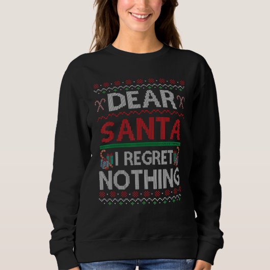 Sweatshirt Dear Santa I Regret Nothing Ugly Christmas Sweater (Devant)