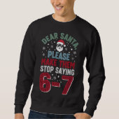 Sweatshirt Dear Santa, please make my students stop saying 67 (Devant)