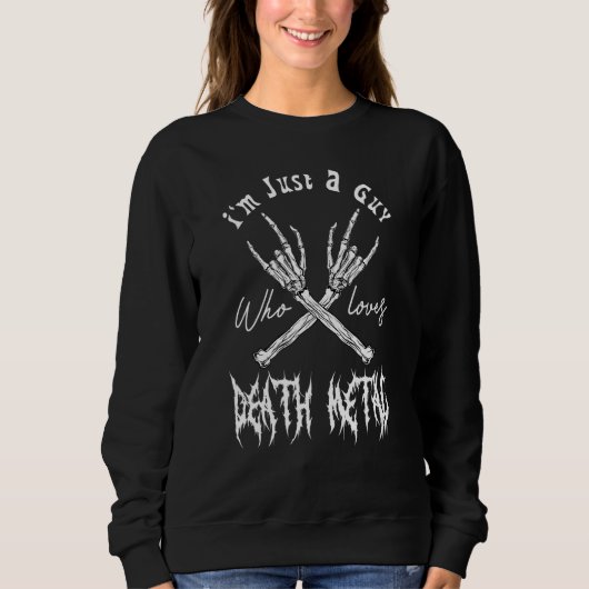 Sweatshirt Death Metal Thrash Heavy Music I'm Just A Guy Meta (Devant)