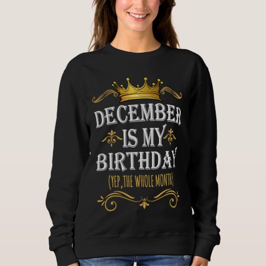 Sweatshirt December Is my Birthday Yep The Whole Month Birthd (Devant)