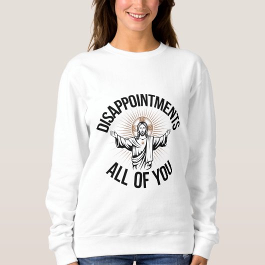 Sweatshirt Déceptions sarcastiques vous tous chrétiens  (Devant)