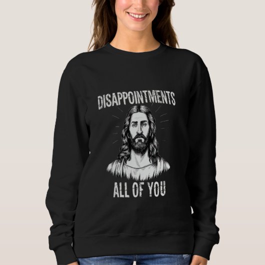 Sweatshirt Déceptions Vous tous Christian Funny Sarcast (Devant)