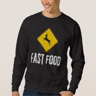 Sweatshirt Deer Sign Hunters Fast Food Deer Hunting