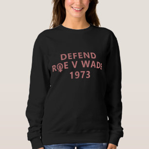 Sweatshirt Défendre Roe V wade Droits à l'avortement Feminist