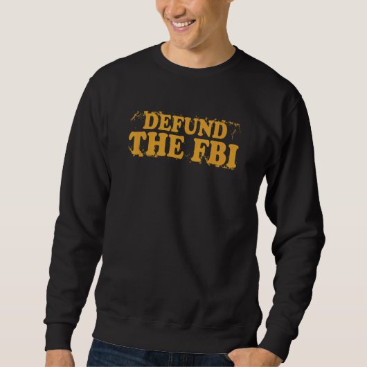 Sweatshirt Defund the FBI Anti Government Political (Devant)