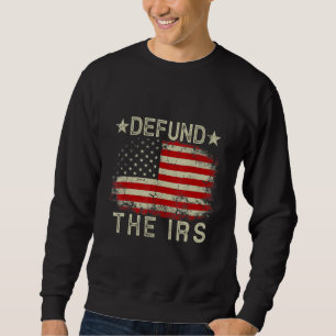 Sweatshirt Defund The Irs Tax Return Tee Anti Tax Irs Funny H