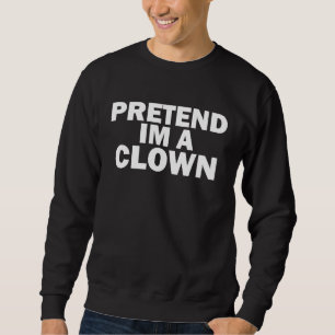 Sweatshirt Déguisement d'Halloween Clown Pretend I'm a Clown