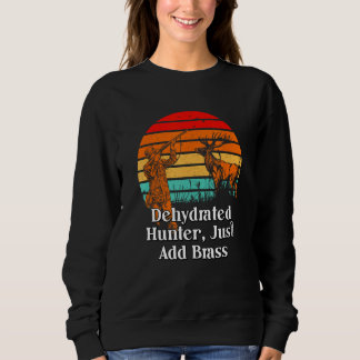 Sweatshirt Dehydrated Hunter Just Add Brass Hunting Pun Anima