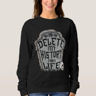 Sweatshirt Delete My History & Goodbye World Death Quote