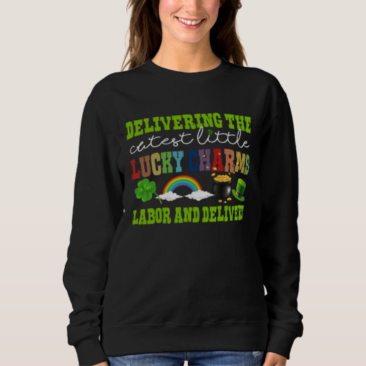 Sweatshirt Delivering The Cutest Lucky Charm L&D Nurse St Pat (Devant)