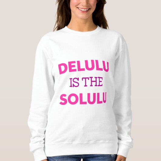 SWEATSHIRT DELULU EST LA SOLULU (Devant)