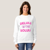SWEATSHIRT DELULU EST LA SOLULU (Devant entier)