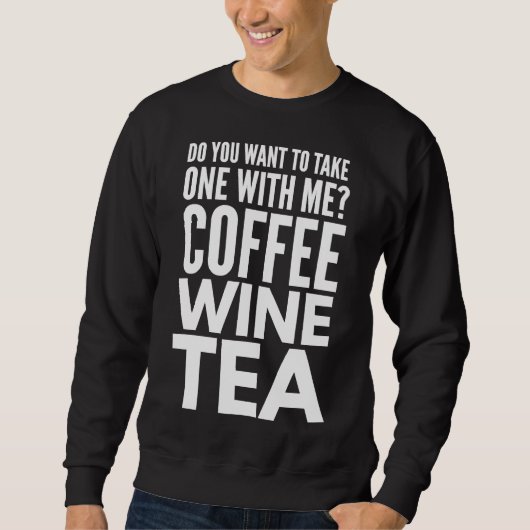 Sweatshirt Demander Un Date Café Wine Tea Meilleur (Devant)