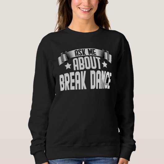 Sweatshirt Demandez-moi à propos de Break Dance Breakdance B (Devant)