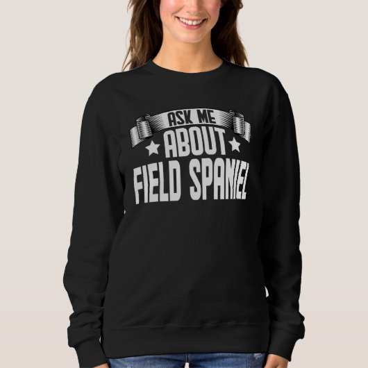 Sweatshirt Demandez-moi à propos de Field Spaniel Chien Fiel (Devant)