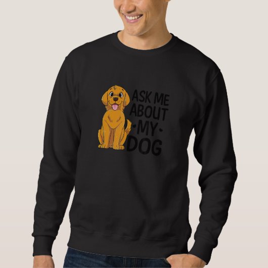 Sweatshirt Demandez-moi à propos de Ma mère de chien (Devant)