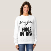 Sweatshirt Demandez-moi à propos de Mon trou dans un golf drô (Devant entier)