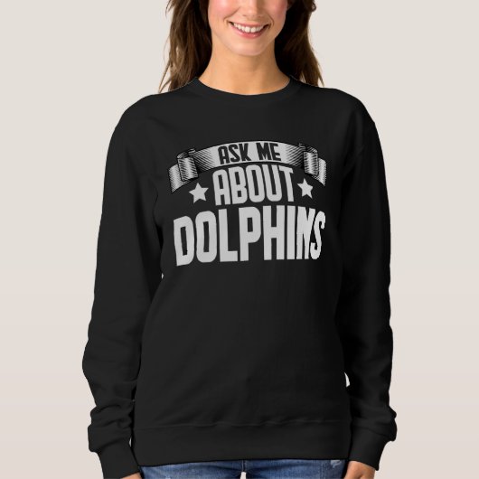 Sweatshirt Demandez-moi à propos des dauphins (Devant)