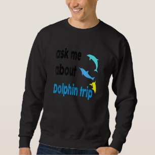 Sweatshirt Demandez-moi à propos du voyage en dauphin Mammifè