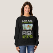Sweatshirt Demandez-Moi Mon Aquarium Fish Tank (Devant entier)