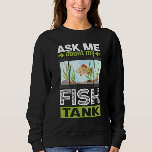 Sweatshirt Demandez-Moi Mon Aquarium Fish Tank (Devant)