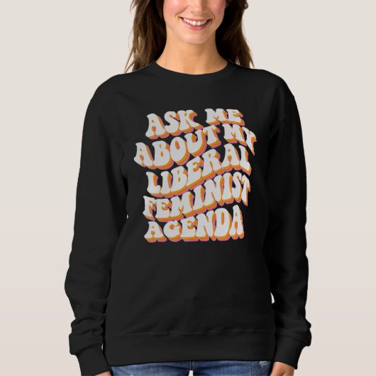 Sweatshirt Demandez-moi mon programme féministe libéral Fémin (Devant)