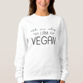 Sweatshirt Demandez-Moi Pourquoi Je Suis Vegan (Devant)