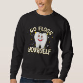 Sweatshirt Dental Floss Go Floss Yourself Teeth Orthodontists (Devant)