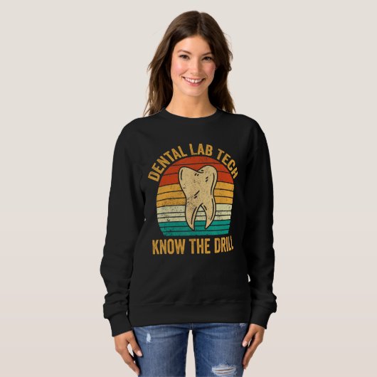Sweatshirt Dental Lab Tech Know The Drill Technician Dentistr (Devant entier)
