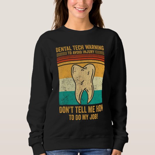 Sweatshirt Dental Lab Tech Technician Avoid Injury Don t Tell (Devant)