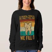 Sweatshirt Dental Lab Tech Technician Don t Pull Out We Fill (Devant)