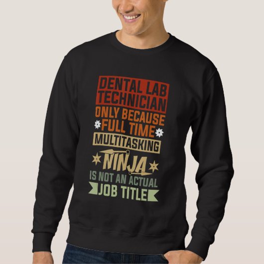 Sweatshirt Dental Lab Technician Because Full Time Multitaski (Devant)
