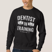 Sweatshirt Dental Student  Dentist In Training (Devant)