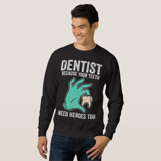 Sweatshirt Dentist Because Your Teeth Need Heroes Too (Devant entier)