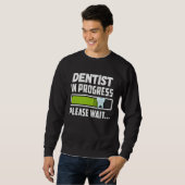 Sweatshirt Dentist In Progress Please Wait  Future Dentist (Devant entier)