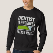 Sweatshirt Dentist In Progress Please Wait  Future Dentist (Devant)
