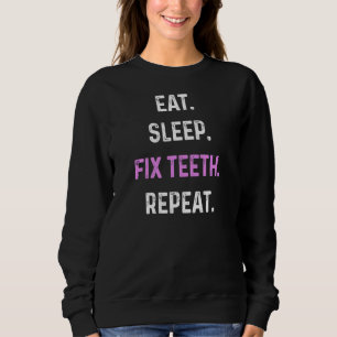 Sweatshirt Dentiste Femmes Manger Dormir Réparer Dents Répéte