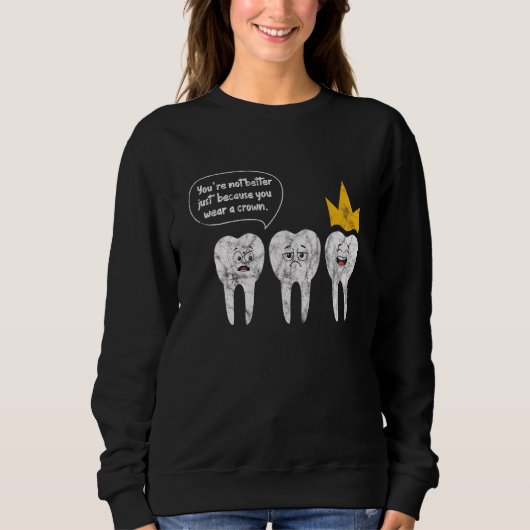 Sweatshirt Dentiste Vous n'êtes pas mieux juste parce que vou (Devant)