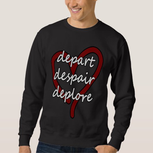 Sweatshirt Depart Despair Deplore Funny Live Laugh Love Parod (Devant)
