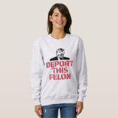 Sweatshirt Déporter Ce Felon (Devant entier)