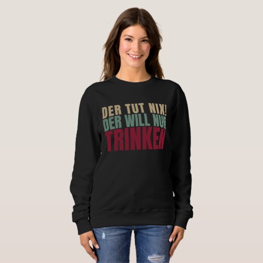 Sweatshirt Der Tut Nix Der Will Just Drink (Devant entier)