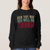Sweatshirt Der Tut Nix Der Will Just Drink (Devant)