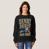 Sweatshirt Derby Drivers bang harder for a Demo Derby Driver (Devant entier)