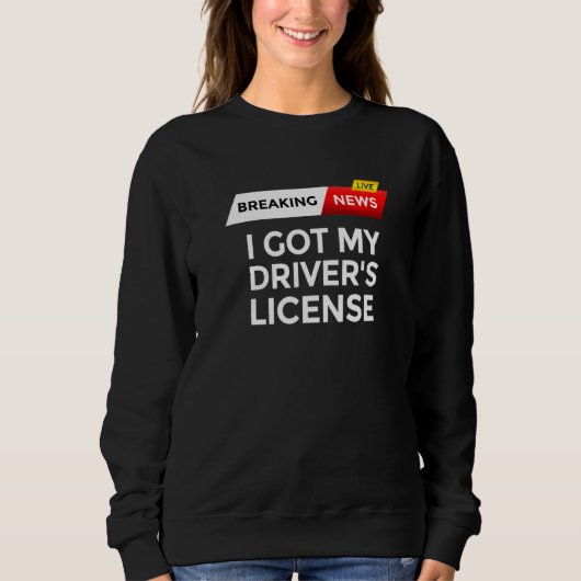 Sweatshirt Dernières nouvelles J'ai le permis de conduire de (Devant)