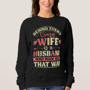 Sweatshirt Derrière chaque femme folle est un mari qui l'a fa