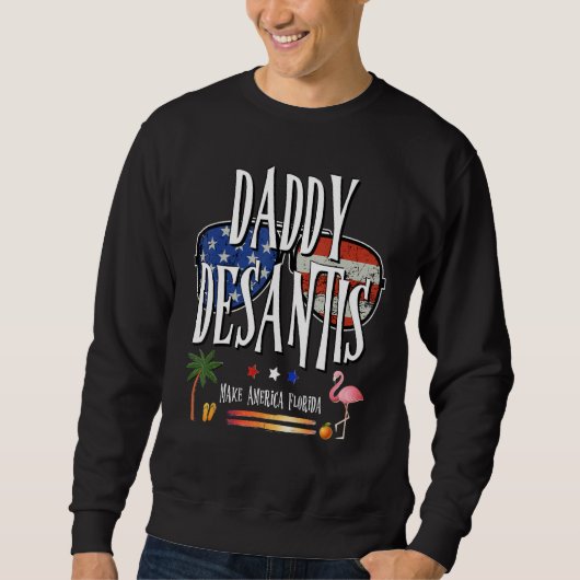 Sweatshirt DeSantis 2024 Daddy DeSantis Make America Florida (Devant)