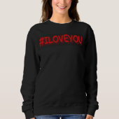 Sweatshirt Design d'expression mignon "#ILOVEYOU". Commandez (Devant)