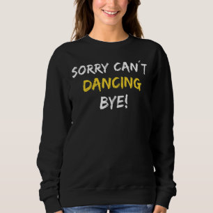 Sweatshirt Désolé Can't Dancing Bye Dance Dancer